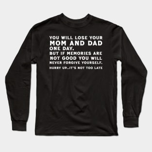 Hurry Up...Its Not Too Late // Respect Your Mom & Dad Long Sleeve T-Shirt